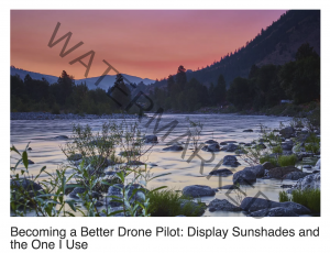 Becoming a Better Drone Pilot -Display Sunshades and the One I Use
