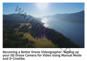 Becoming a Better Drone Videographer-Setting up your DJI Drone Camera for Video Using Manual Mode and D-Cinelike